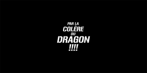 Par la Colère du Dragon !!!